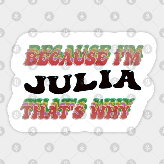 BECAUSE I AM JULIA - THAT'S WHY Sticker by elSALMA